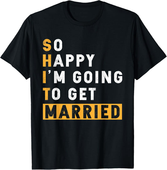 Bachelor Party So Happy I'm Going To Get Married T-Shirt - T-Shirt | Black