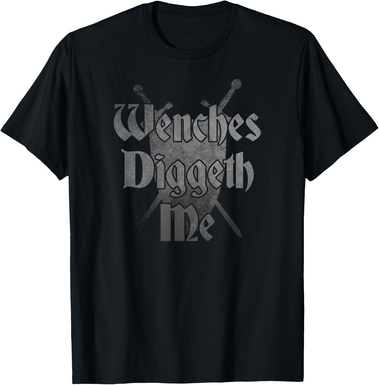WENCHES DIGGETH ME Funny Ren Faire Renaissance Fair Graphic T-Shirt - T-Shirt | Black