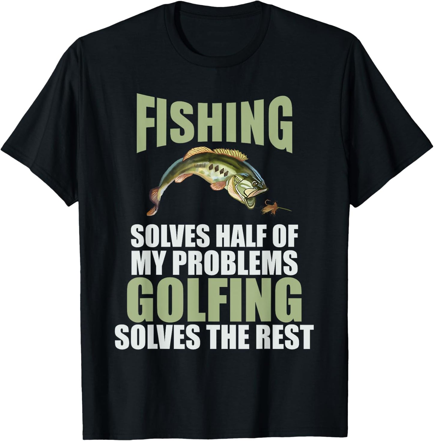 Fishing Solves Half Of My Problems Golfing Solves The Rest T-Shirt - T-Shirt | Black