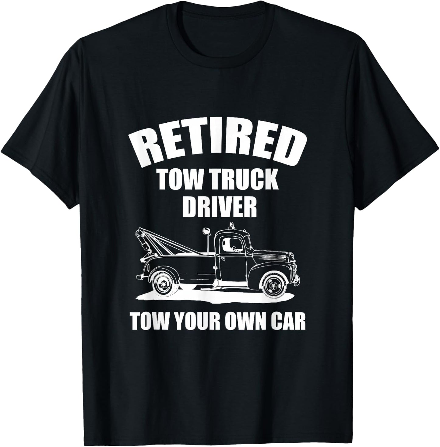 Retired Tow Truck Driver Tow Your Own Car Funny Retirement T-Shirt - T-Shirt | Black