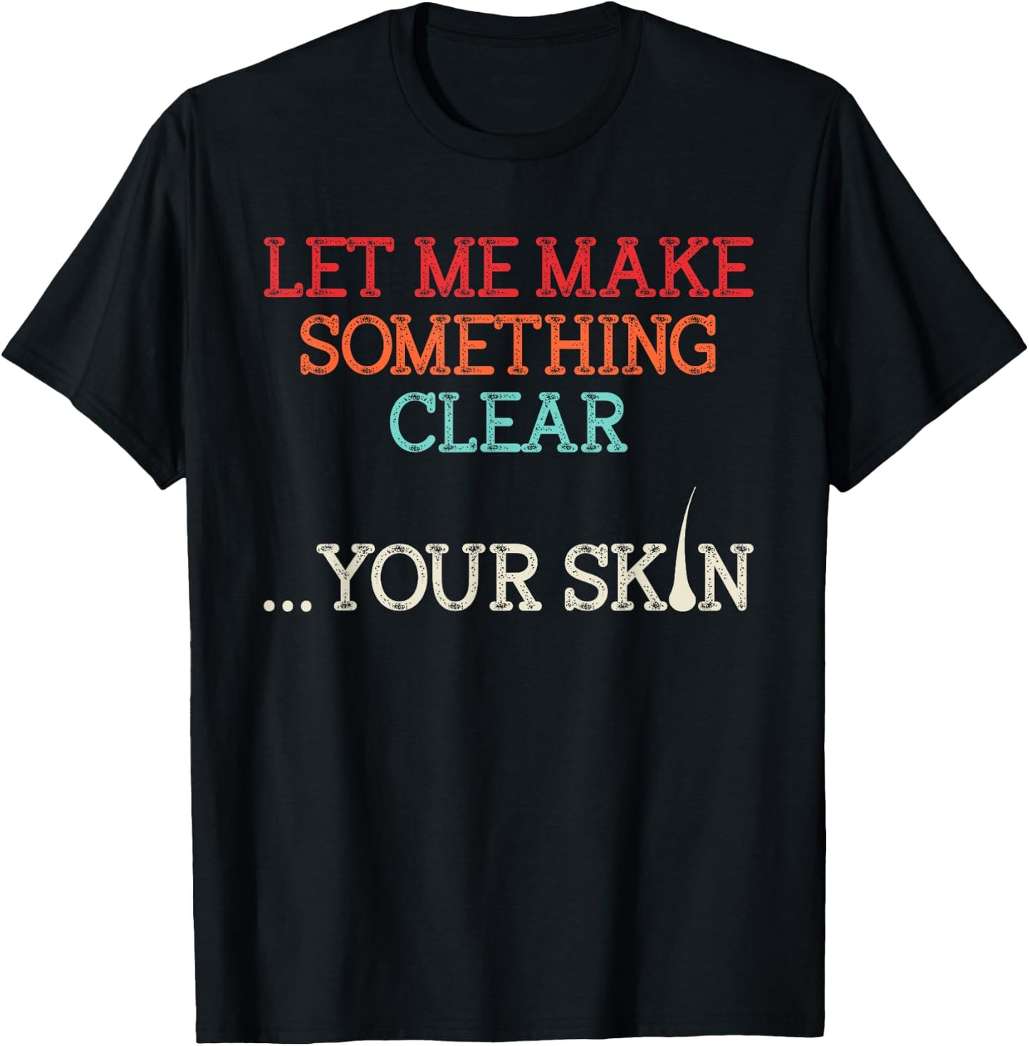 Let Me Make Your Skin Clear Dermatology Dermatologist Medic T-Shirt - T-Shirt | Black