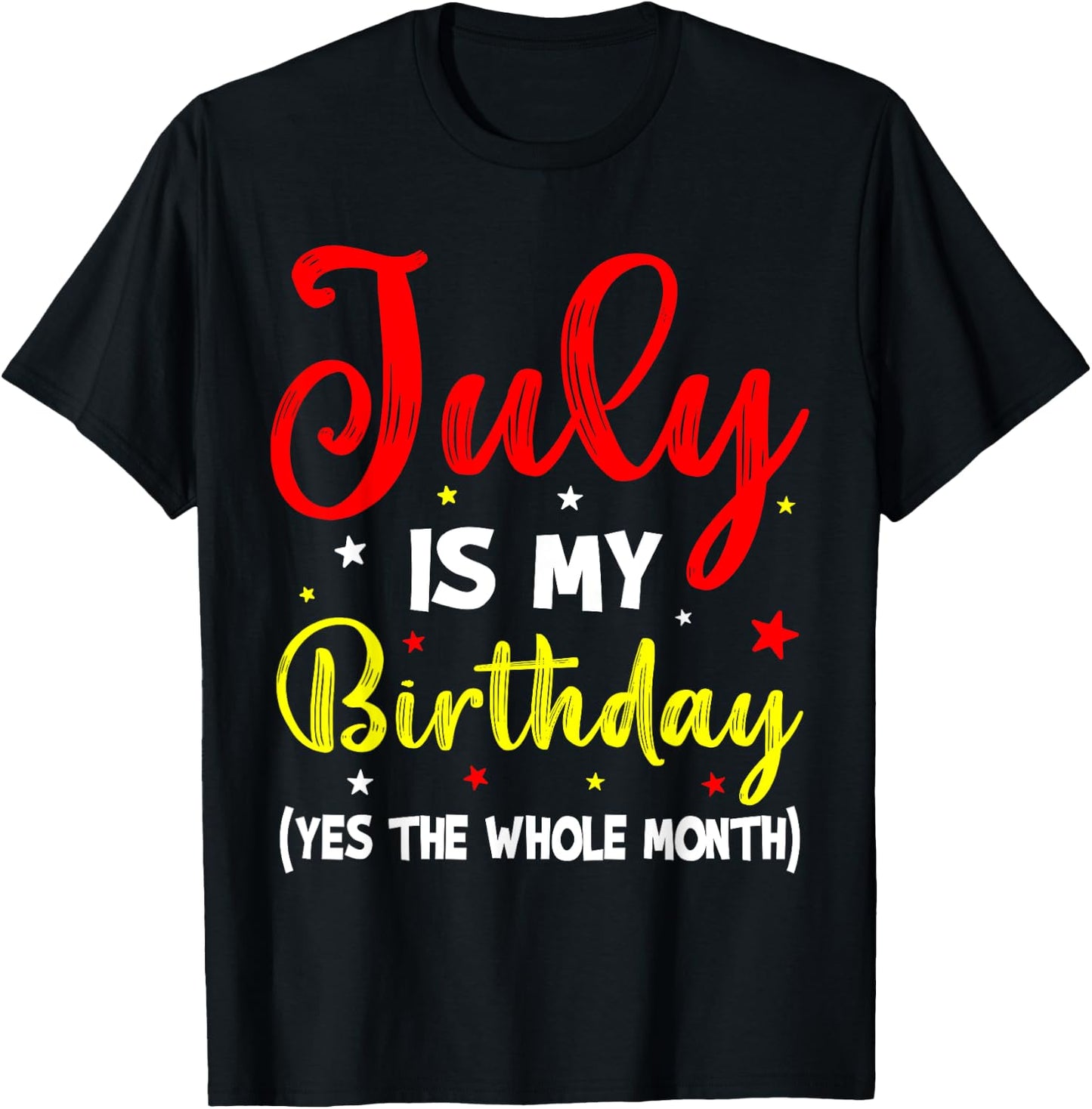 July Is My Birthday The Whole Month July Birthday Month T-Shirt - T-Shirt | Black