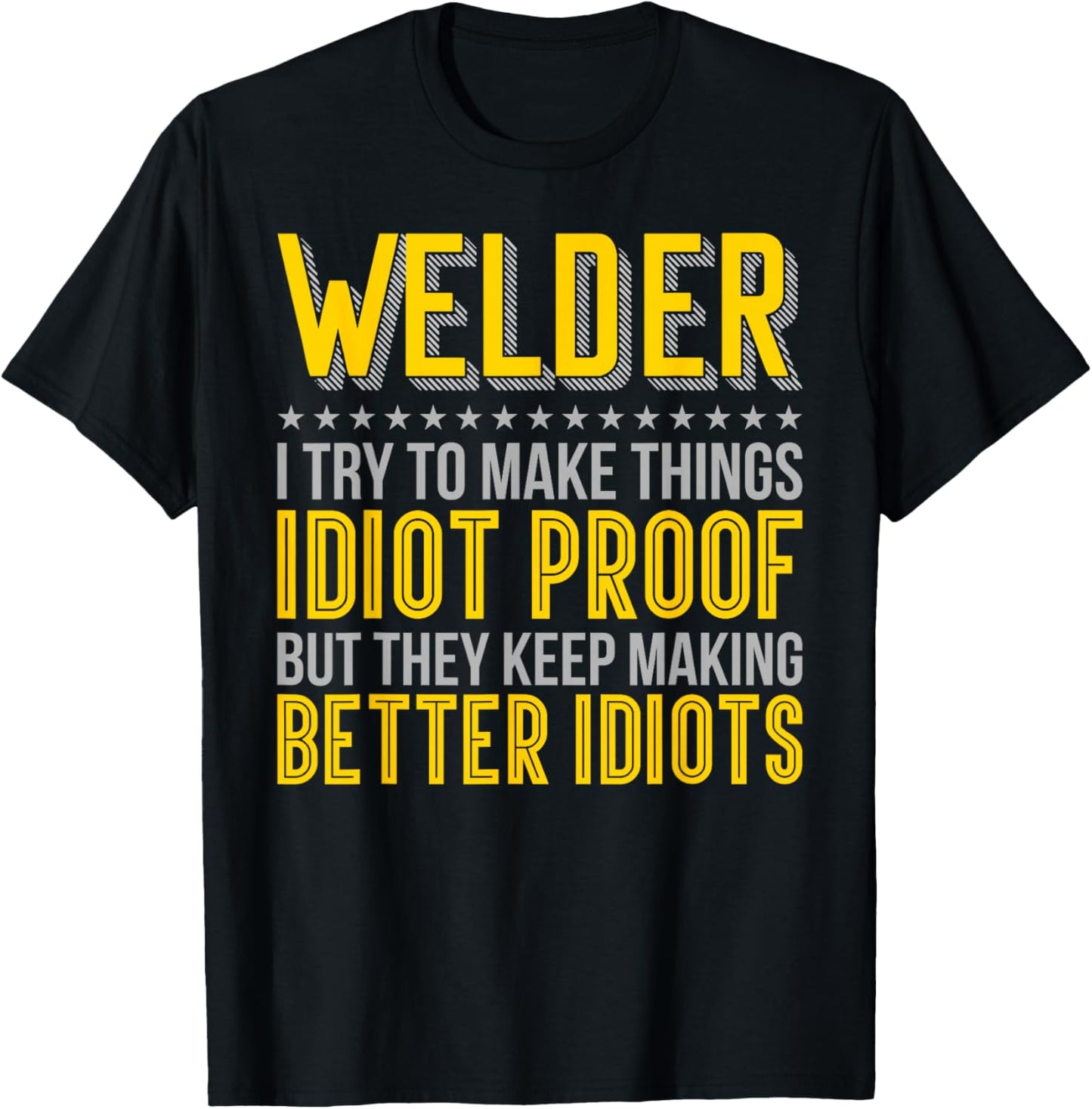 Welder Idiot Proof Keep Making Better Idiots T-Shirt - T-Shirt | Black