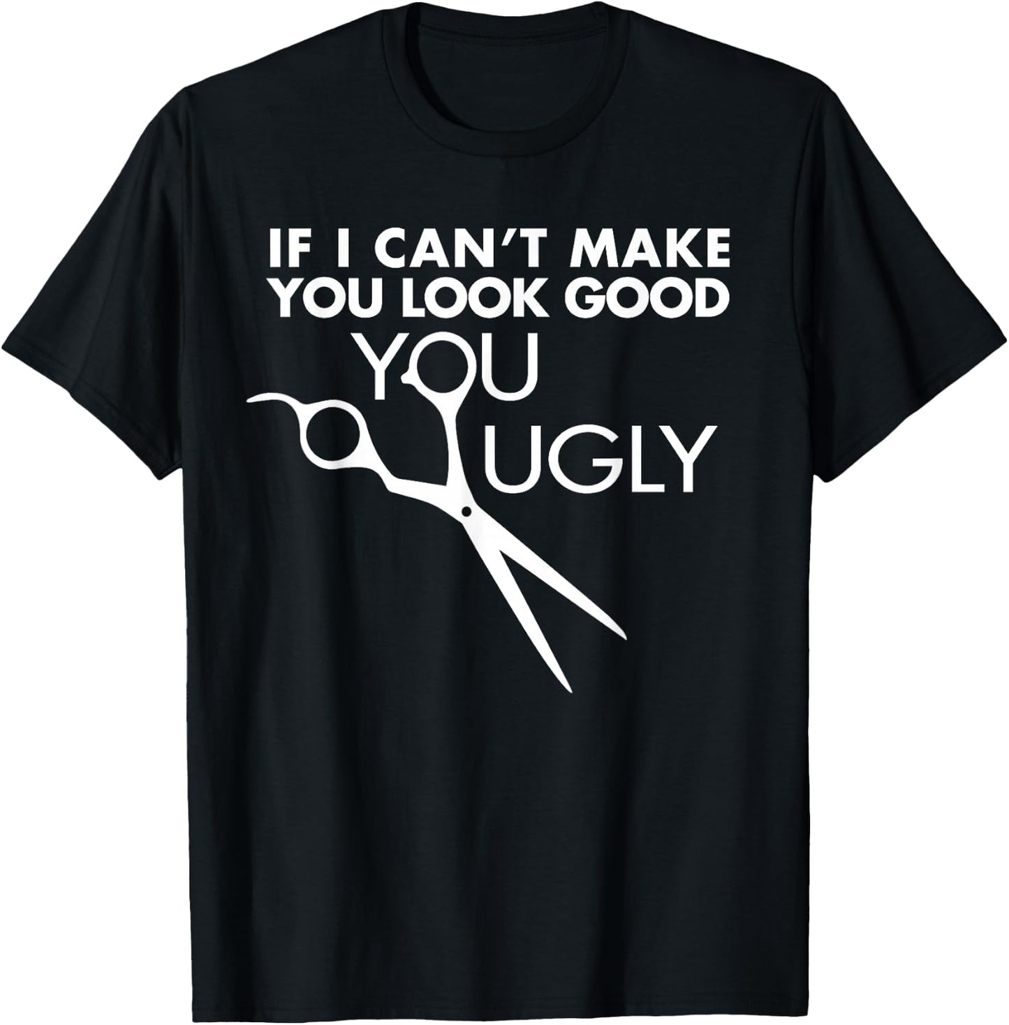 Funny Barber Hairstylist - If I Can't Make You Look Good T-Shirt - T-Shirt | Black