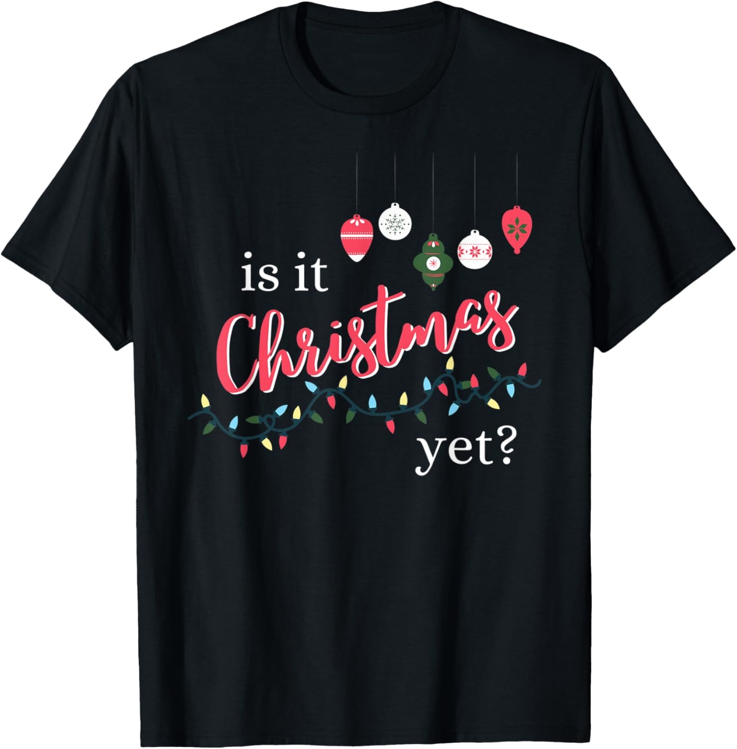 Is It Christmas Yet? Funny Christmas Saying Quote T-Shirt - T-Shirt | Black