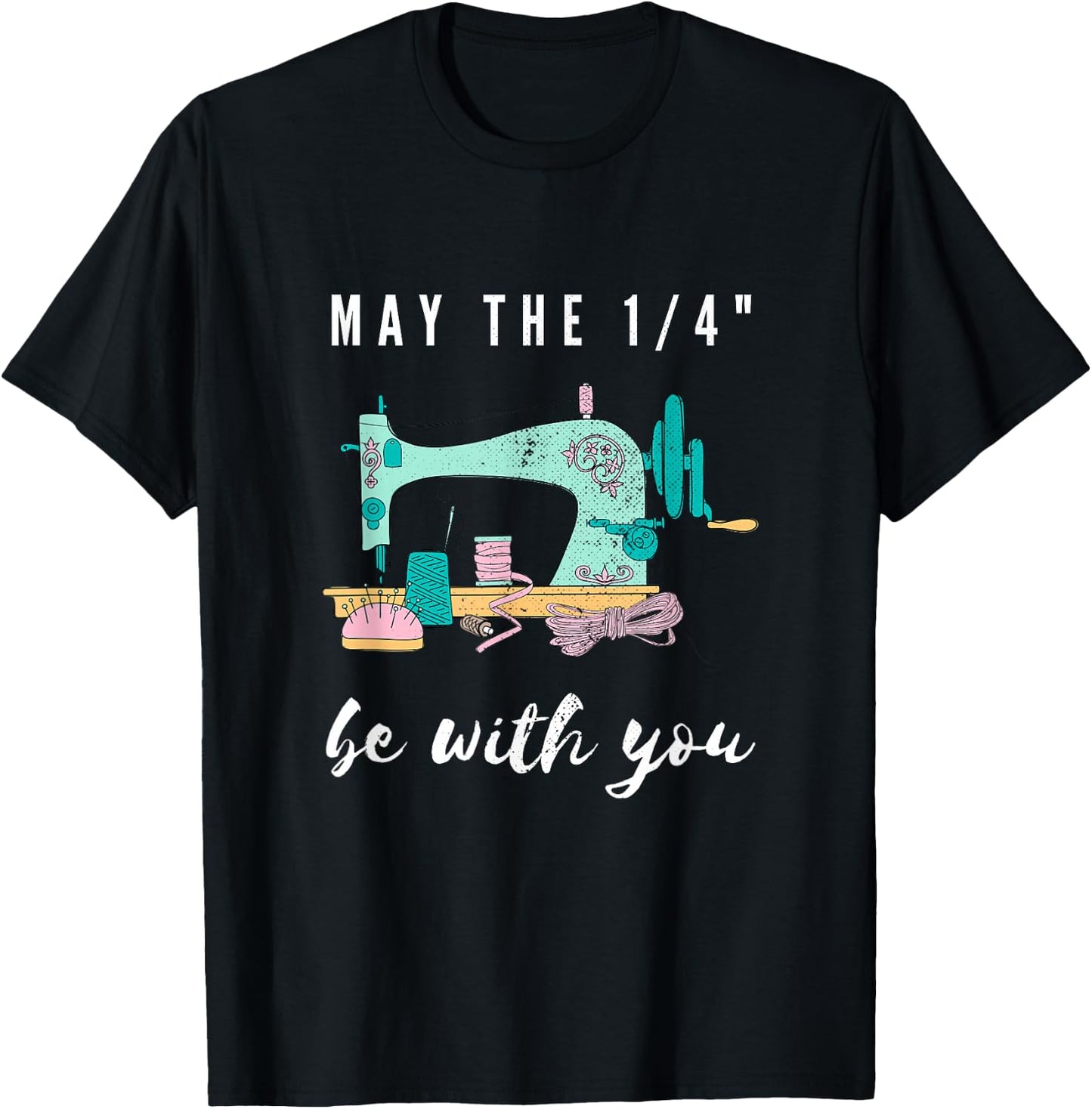 Funny Sew Love Sewing May The 1/4" Be With You Sewing Sewer T-Shirt - T-Shirt | Black