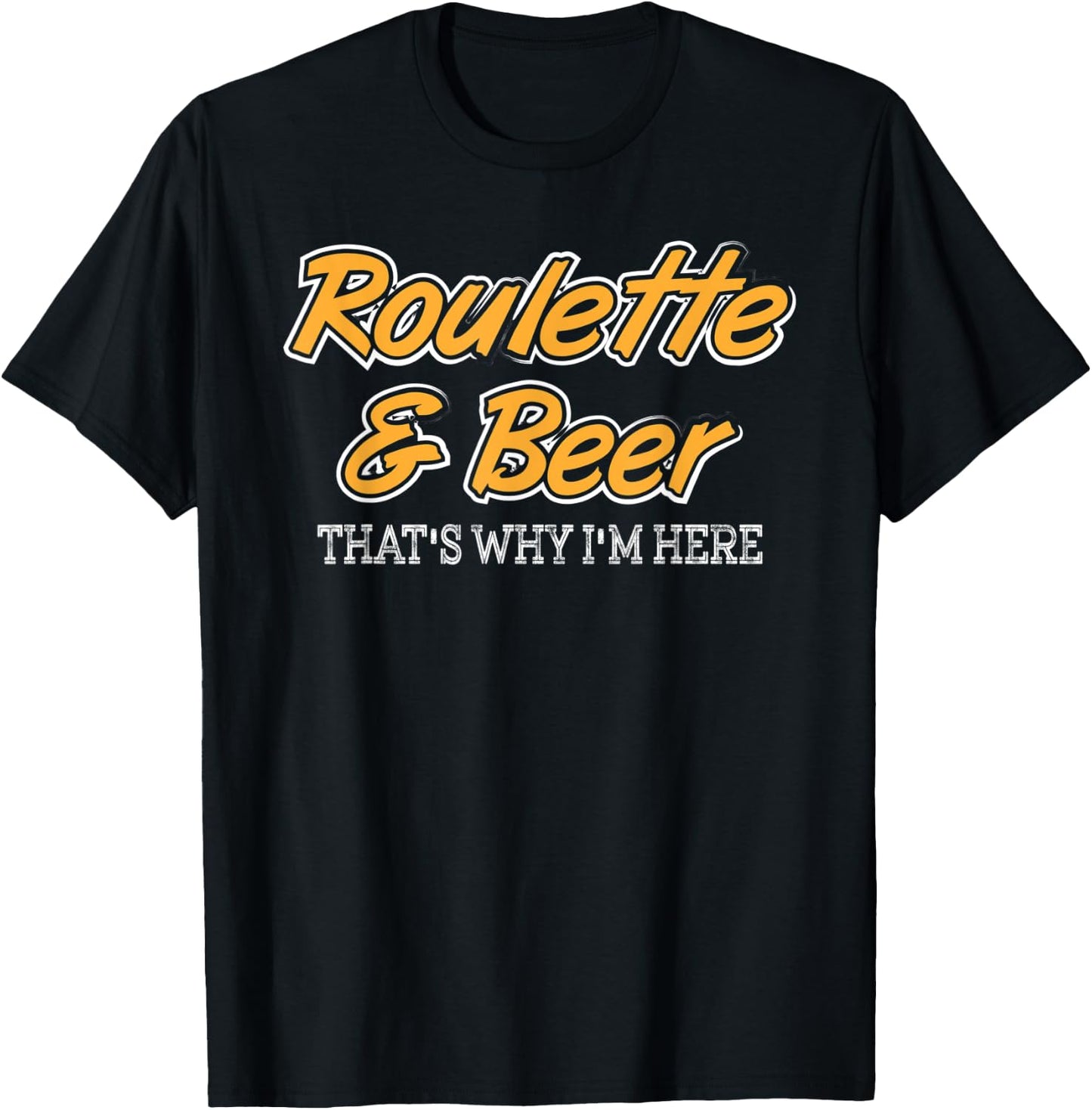 Roulette & Beer That's Why I'm Here T-Shirt - T-Shirt | Black