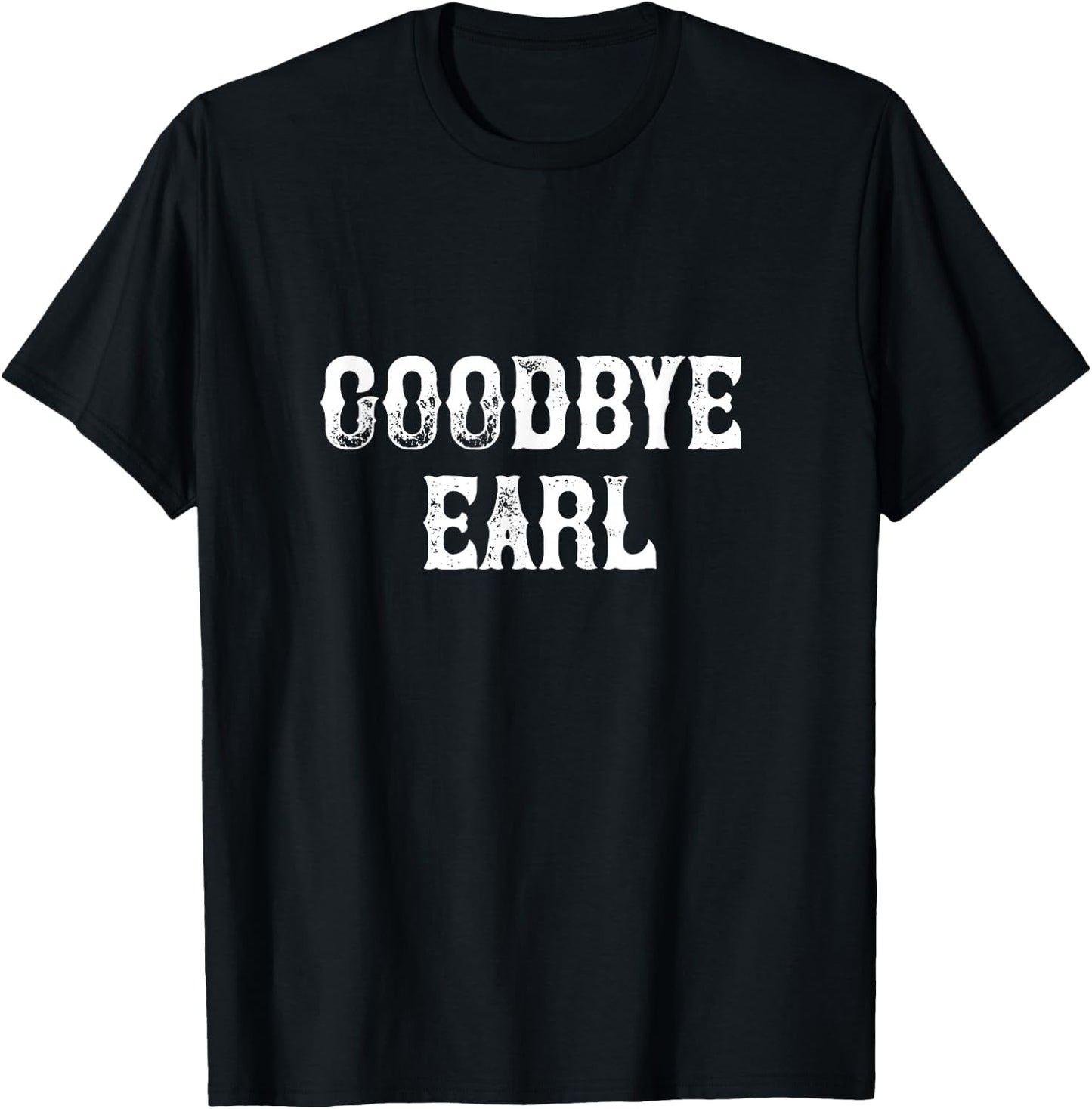 Goodbye Earl funny Country Music concert Design T-Shirt - T-Shirt | Black