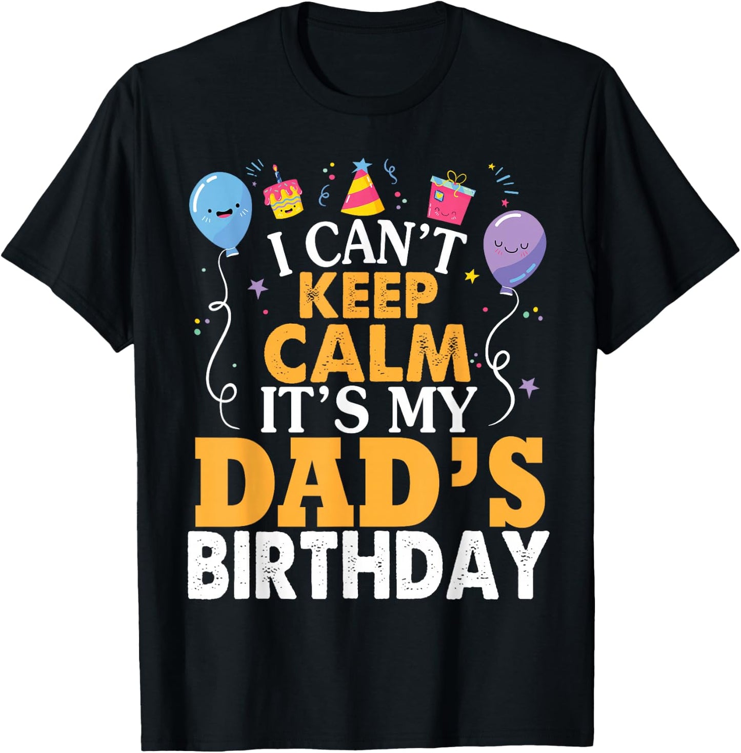 I Can't Keep Calm It's My Dad's Birthday Happy Father Small T-Shirt - T-Shirt | Black