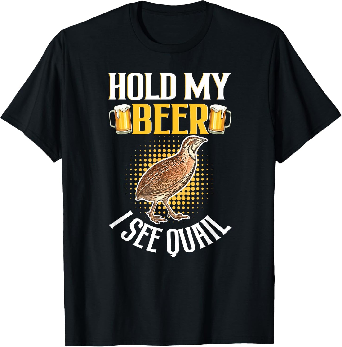 Hold My Cool Beer I See Quail - Funny Quail Lover T-Shirt - T-Shirt | Black