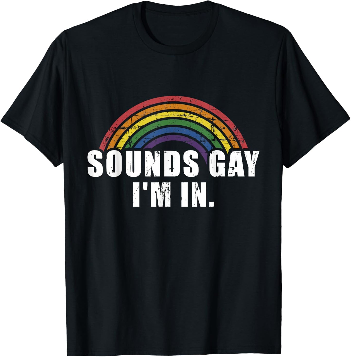 Funny Sounds Gay I'm in with Rainbow Flag for Pride Month T-Shirt - T-Shirt | Black