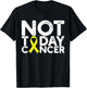 Bone Cancer Awareness Not Today Cancer Yellow Ribbon Sarcoma T-Shirt - T-Shirt | Black