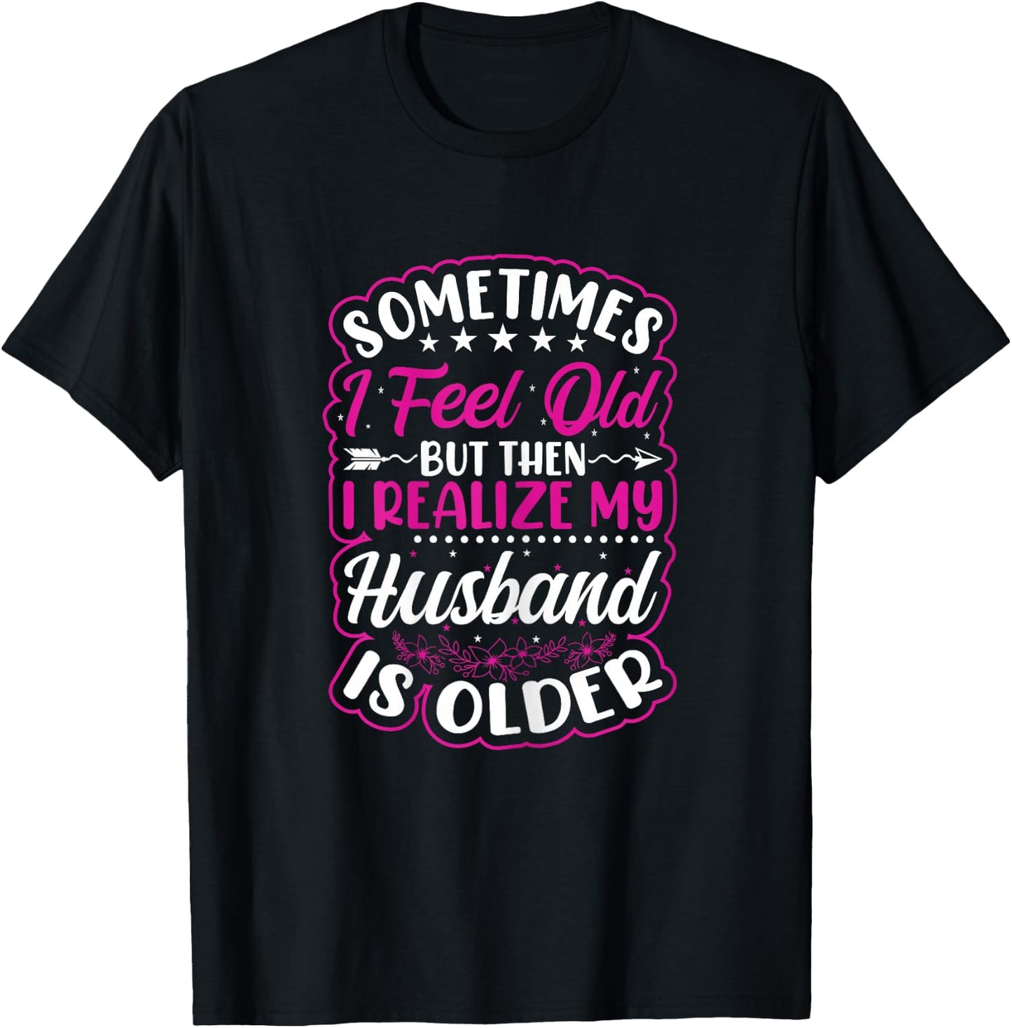 Wife - Sometimes I feel old I notice that my husband is older T-Shirt - T-Shirt | Black