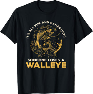 It's All Fun Games Until Someone Loses A Walleye Fishing T-Shirt - T-Shirt | Black