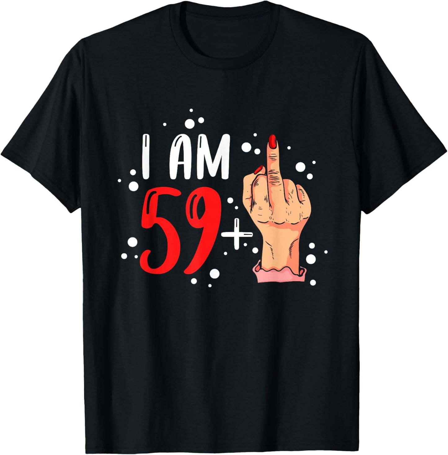 I am 59 plus 1 middle finger for a 60th Birthday woman T-Shirt - T-Shirt | Black
