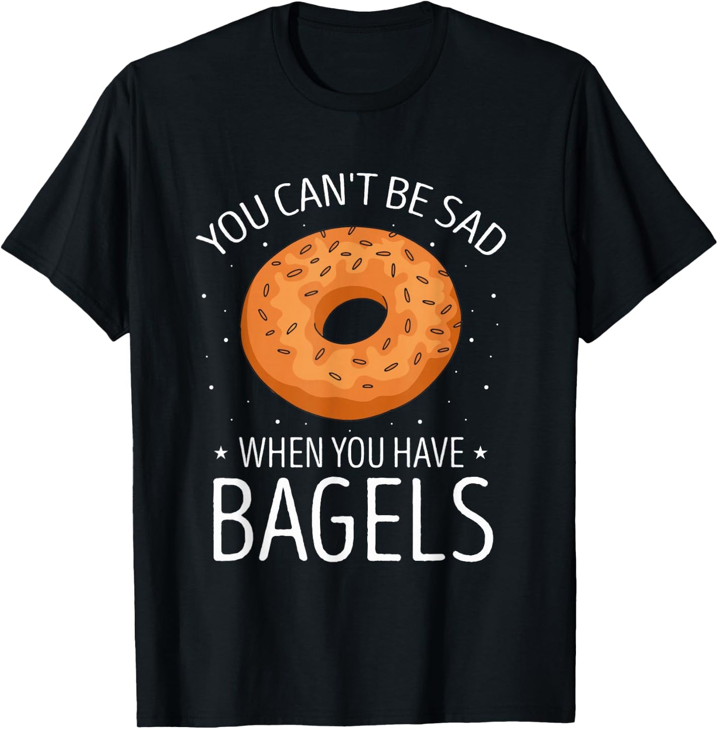 Bagel You Can't Be Sad Baking Bagels Baker Bagel Lover T-Shirt - T-Shirt | Black