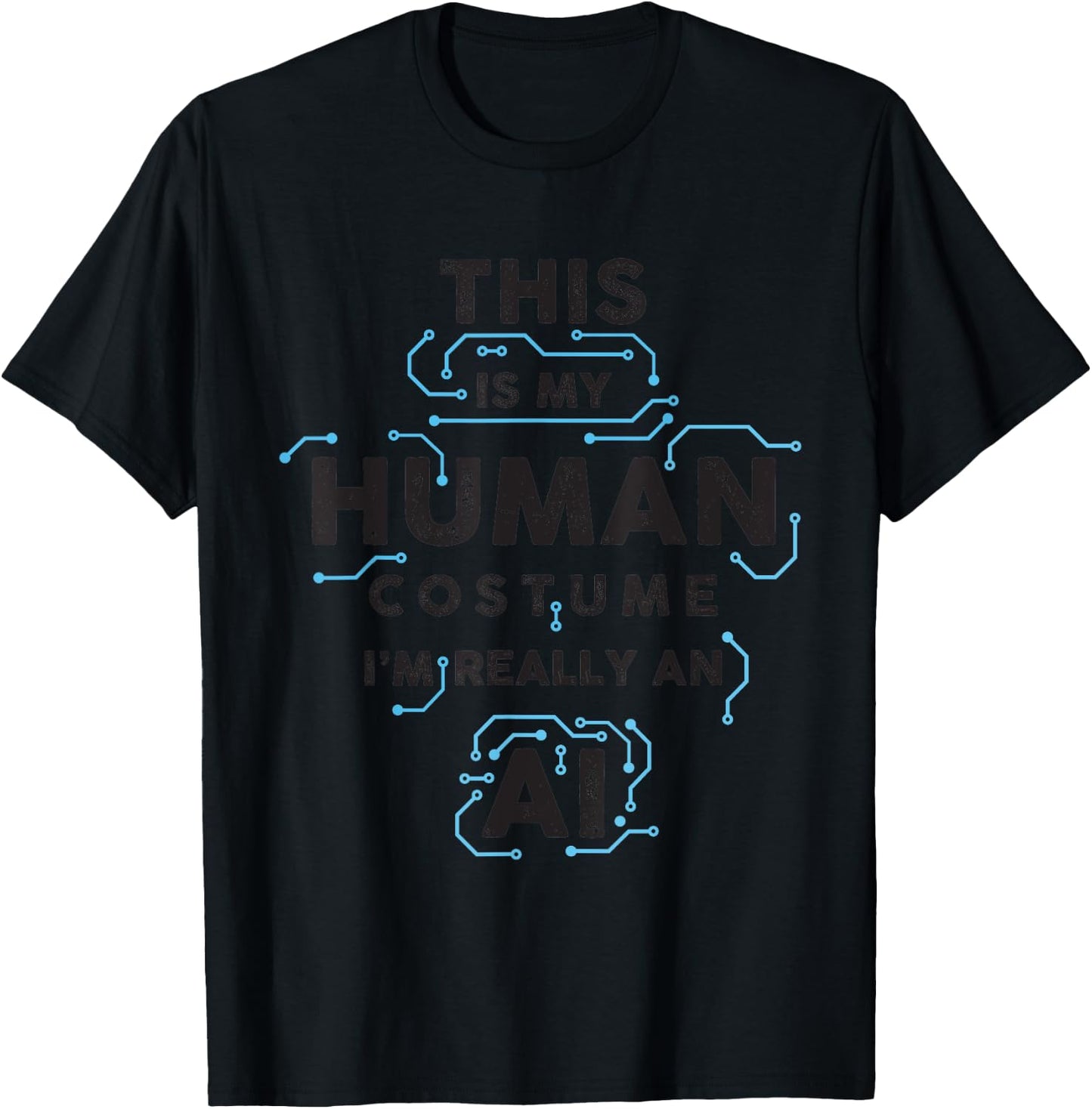 This is My Human Costume I am Really an AI, for AI Lovers T-Shirt - T-Shirt | Black