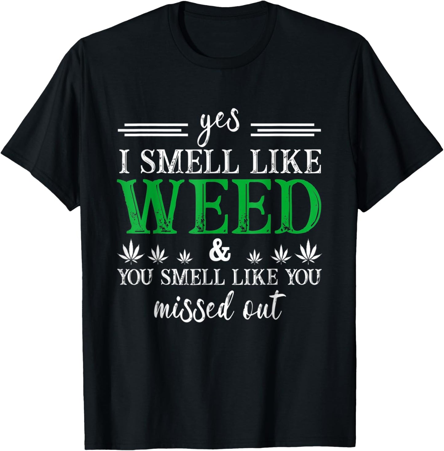 Yes I Smell Like Weed You Smell Like You Missed Out T-Shirt - T-Shirt | Black