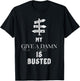 My Give a Damn is busted T-Shirt - T-Shirt | Black
