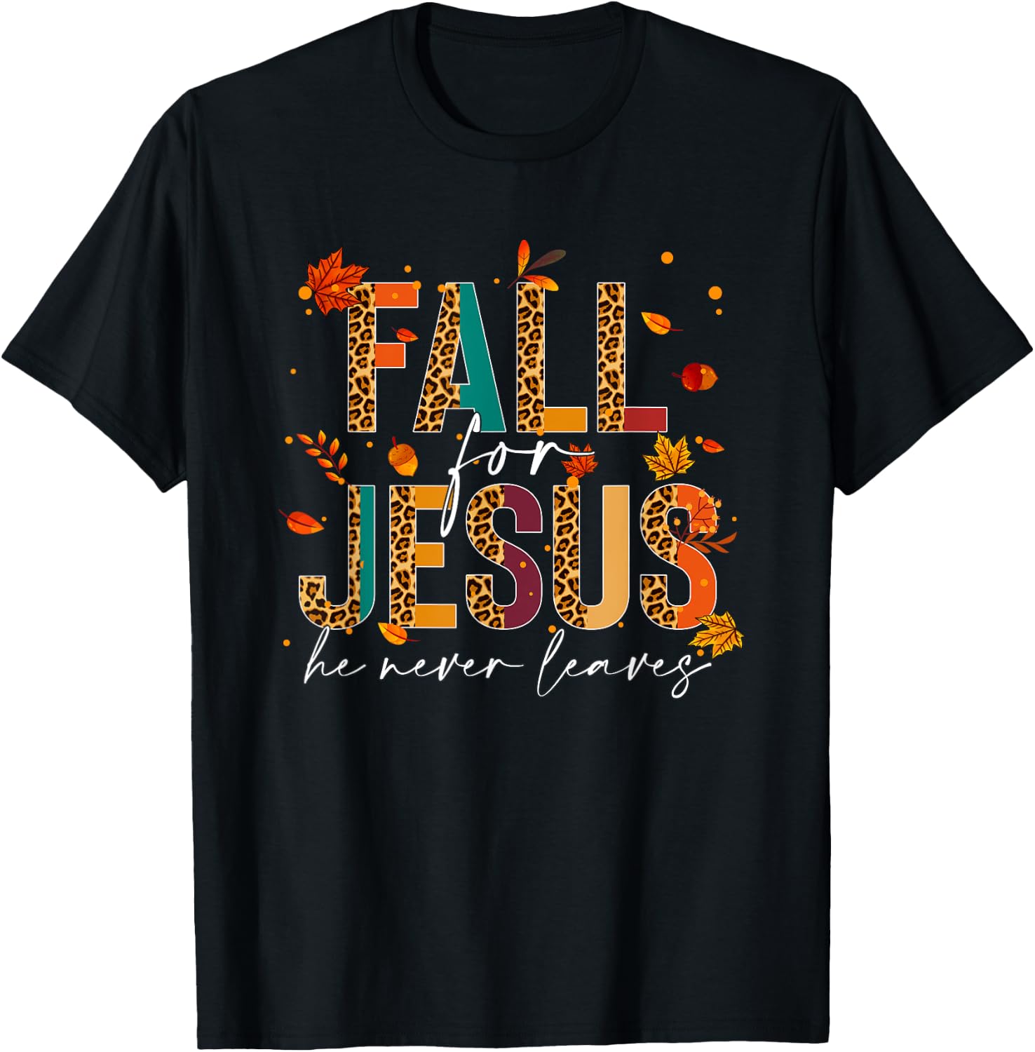 Fall For Jesus He Never Leaves Christian Faith Jesus Lover T-Shirt - T-Shirt | Black