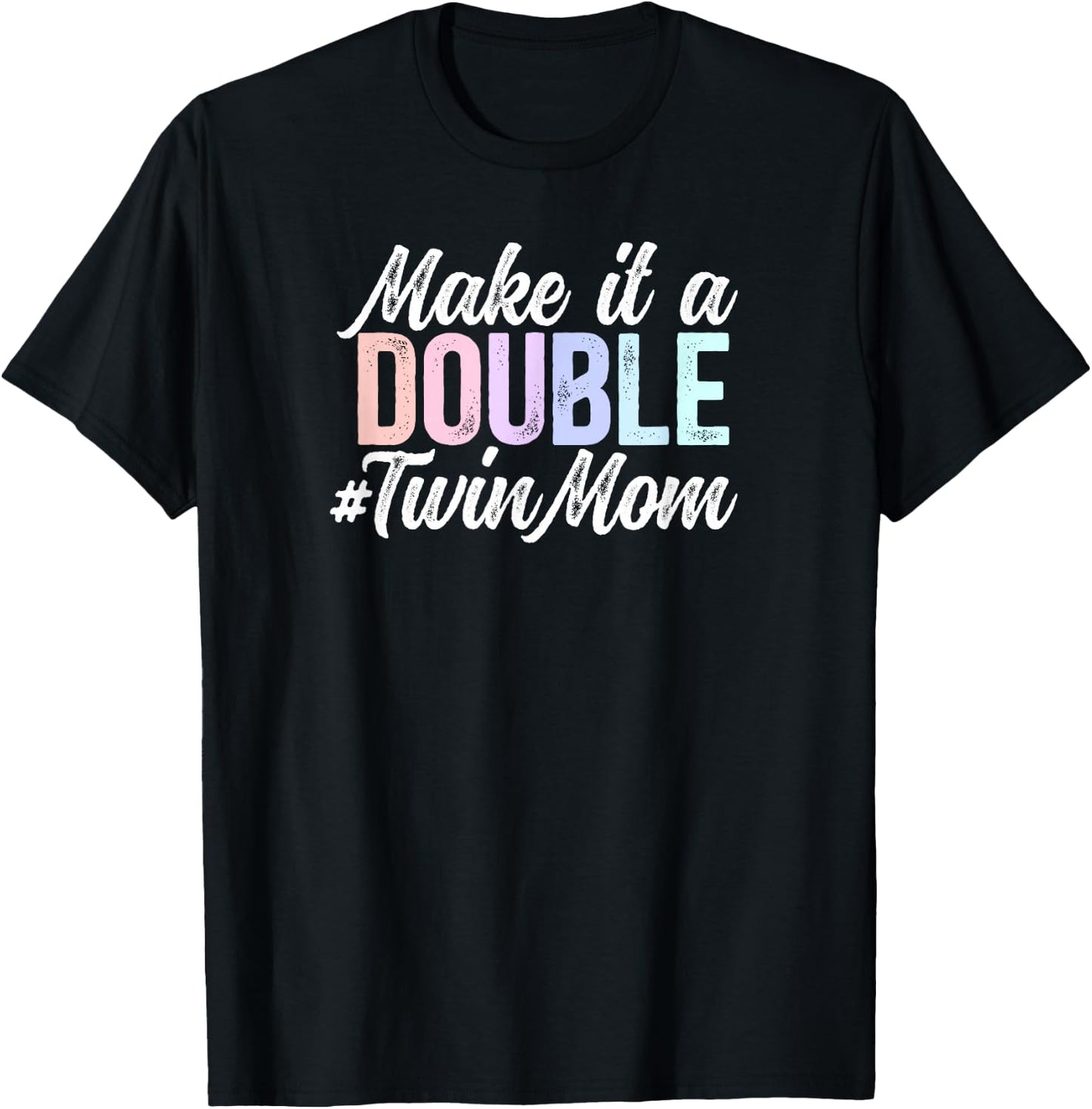 Make It A Double Twin Mom Of Twins Twin Mama Of Twins T-Shirt - T-Shirt | Black