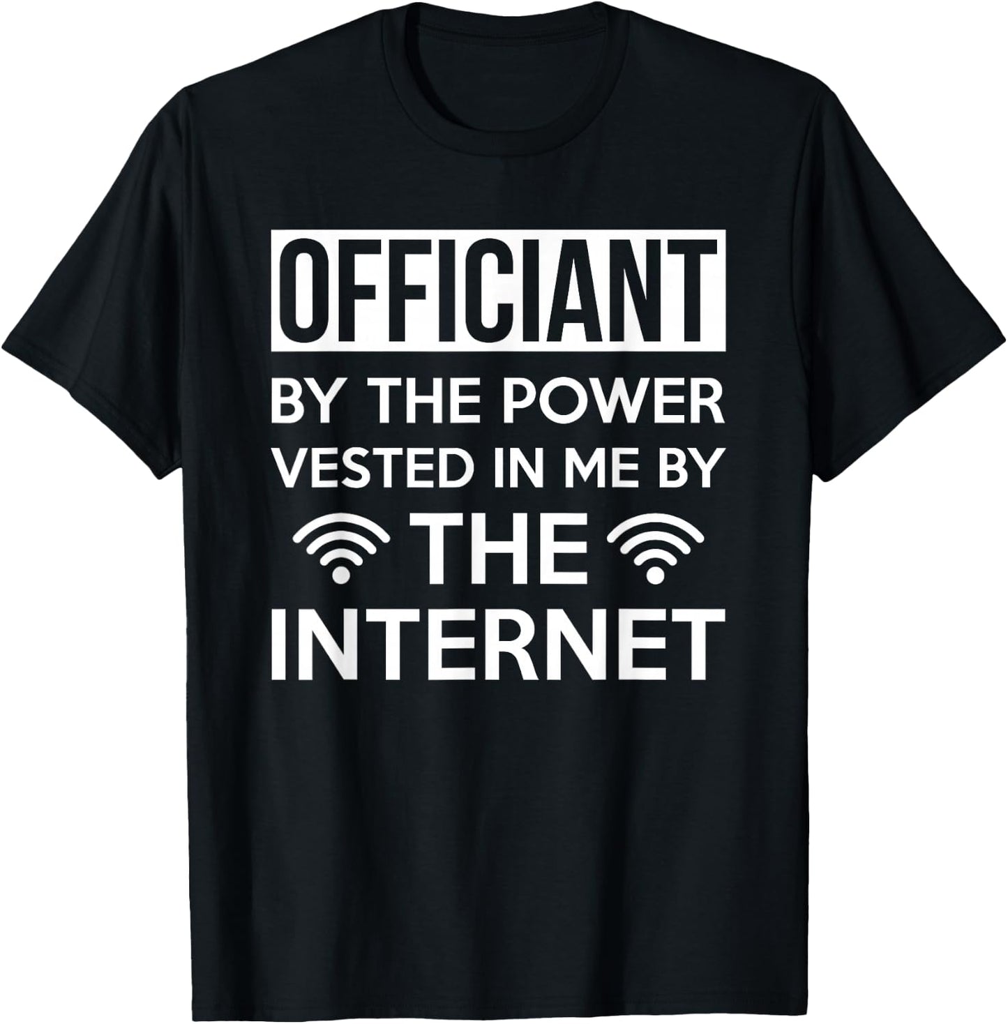 Officiant By The Power Vested In Me By The Internet T-Shirt - T-Shirt | Black