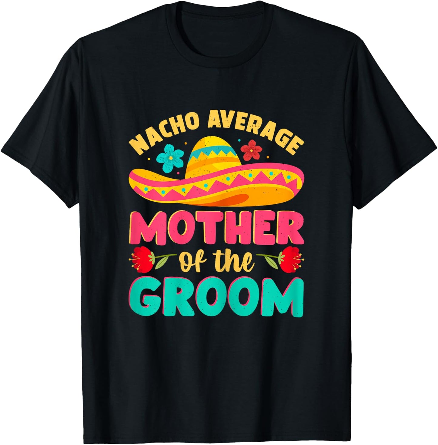 Nacho Average Mother of Groom Cinco de Mayo Mexican Wedding T-Shirt - T-Shirt | Black