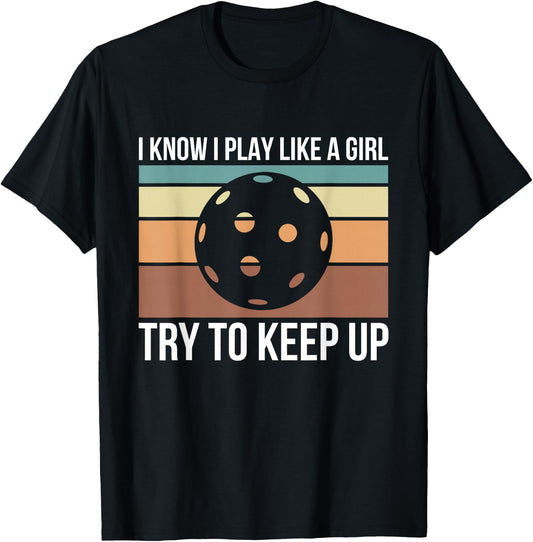 I Know I Play Like A Girl Try To Keep Up Pickleball T-Shirt - T-Shirt | Black