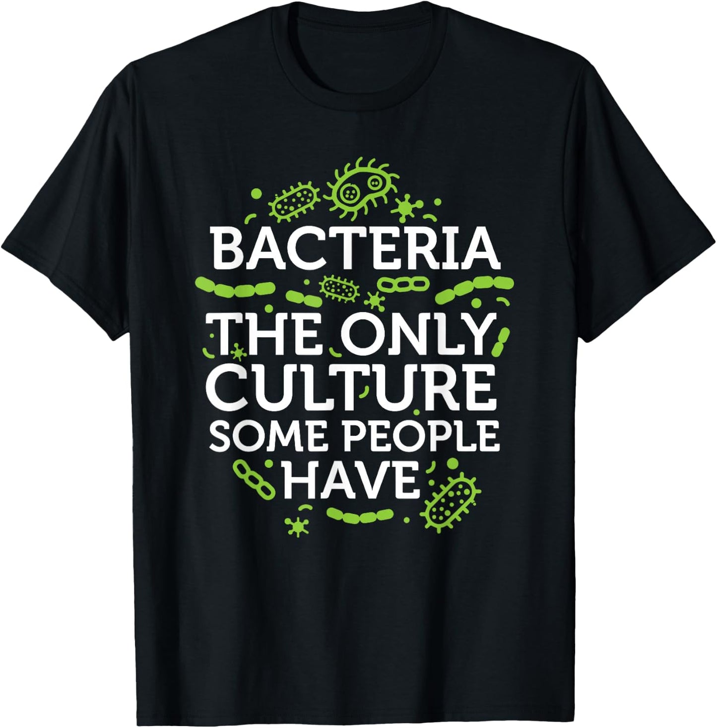 Bacteria The Only Culture Some People Have Shirt T-Shirt - T-Shirt | Black