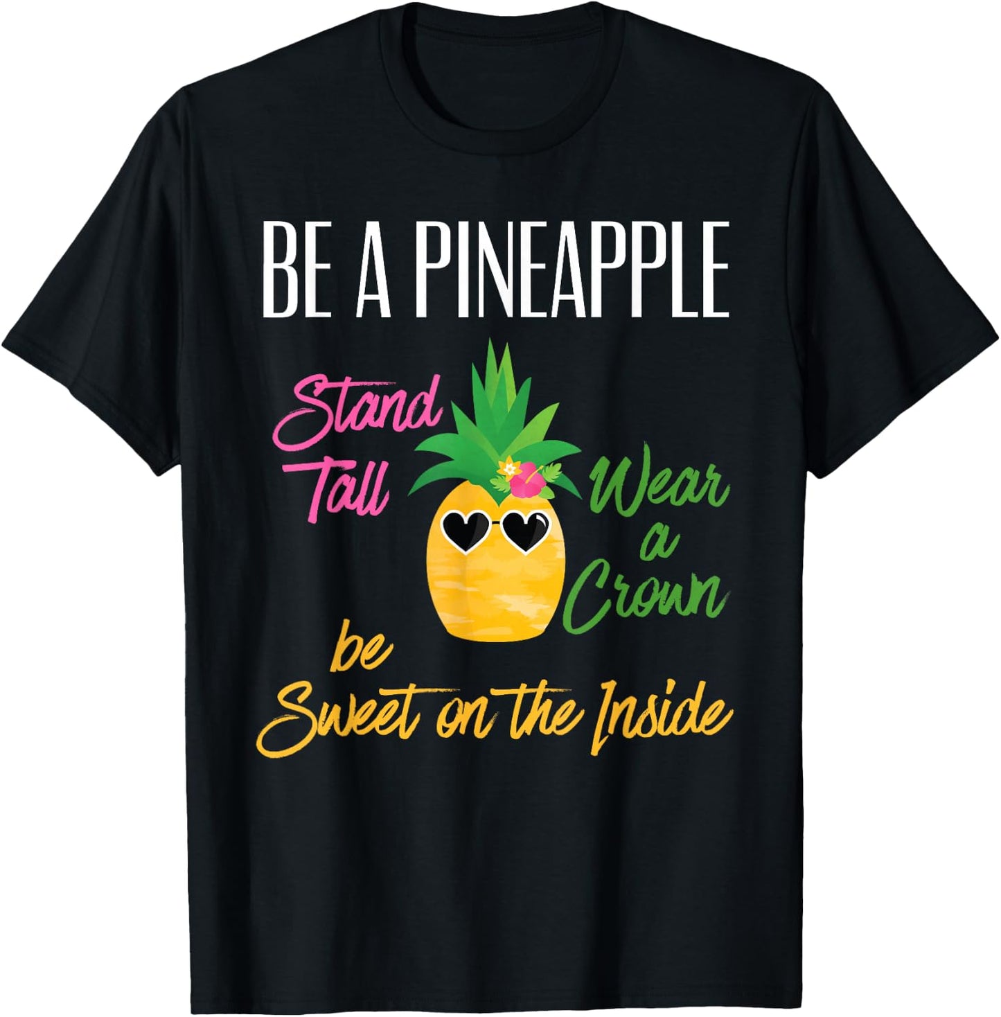 Be A Pineapple Stand Tall Wear a Crown Sweet on Inside Gift T-Shirt - T-Shirt | Black