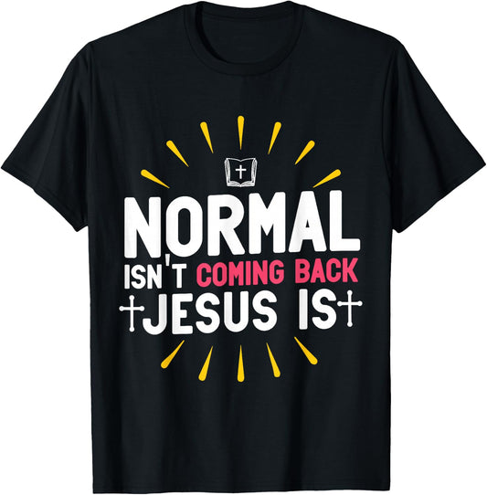 Normal Isn't Coming Back Jesus Is Christian Believer T-Shirt - T-Shirt | Black