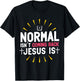 Normal Isn't Coming Back Jesus Is Christian Believer T-Shirt - T-Shirt | Black