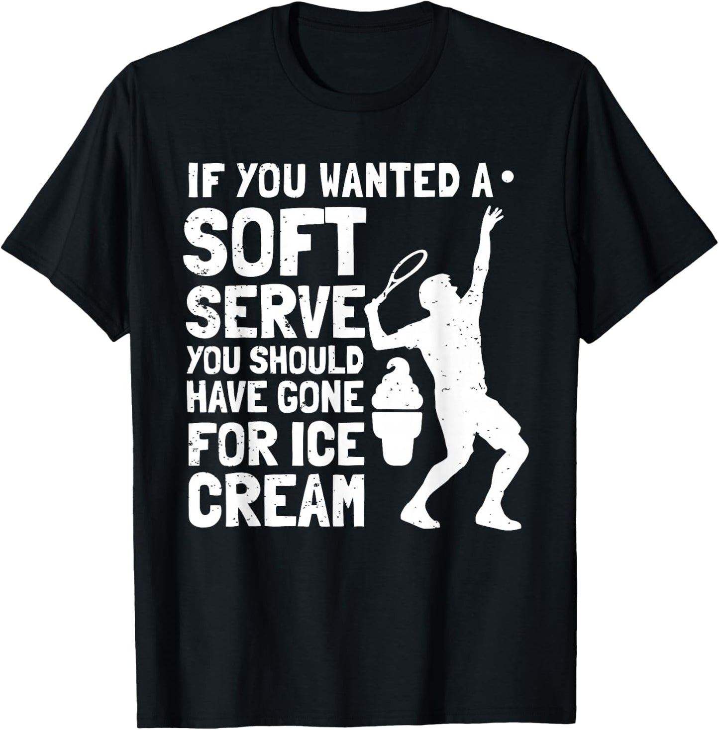 If You Wanted A Soft Serve Tennis Funny T-Shirt - T-Shirt | Black