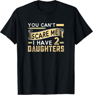 You Can't Scare Me I Have Two Daughters Father's Day T-Shirt - T-Shirt | Black
