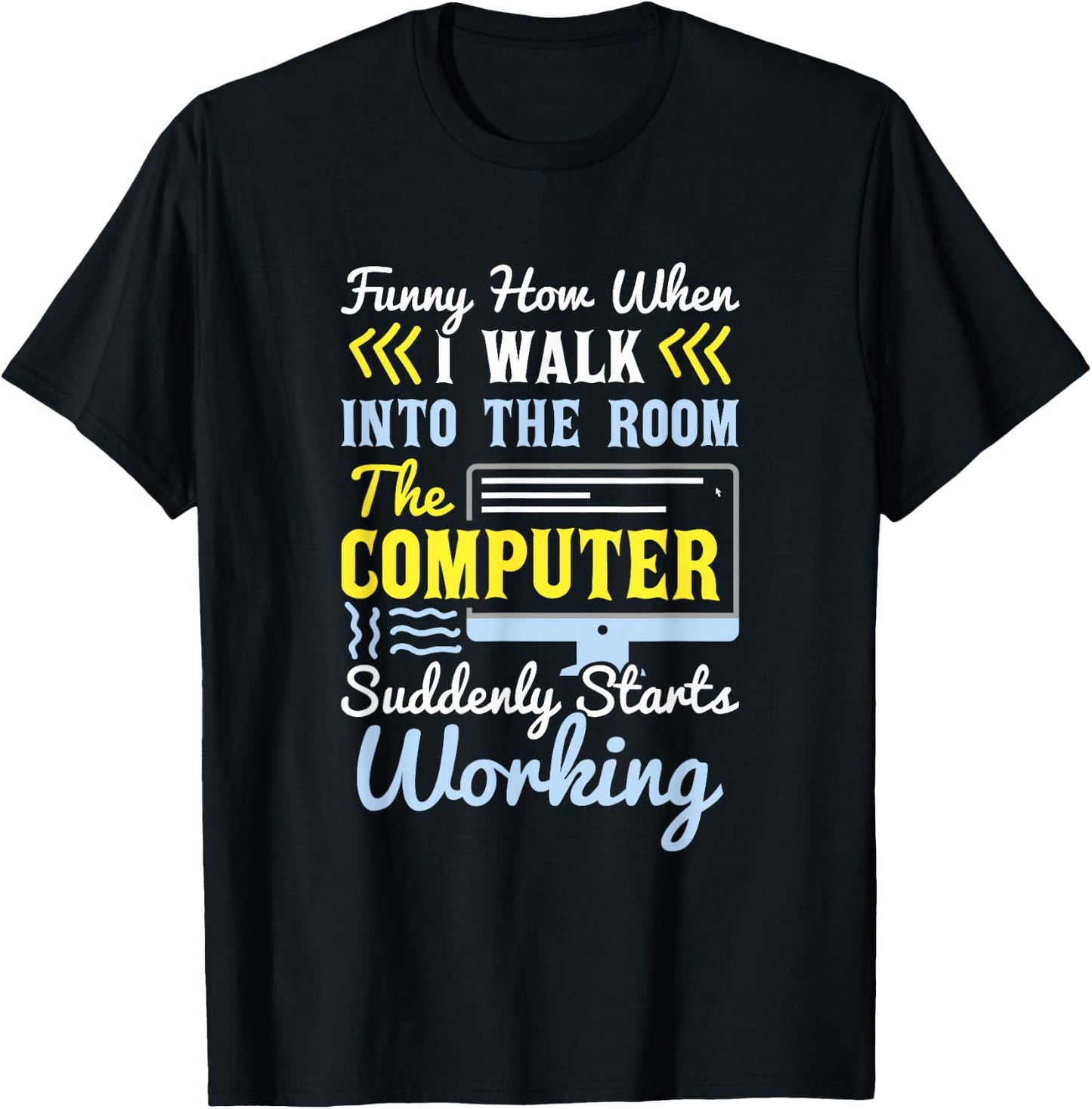 Tech Support I Computer Starts Working For Computer Geek T-Shirt - T-Shirt | Black