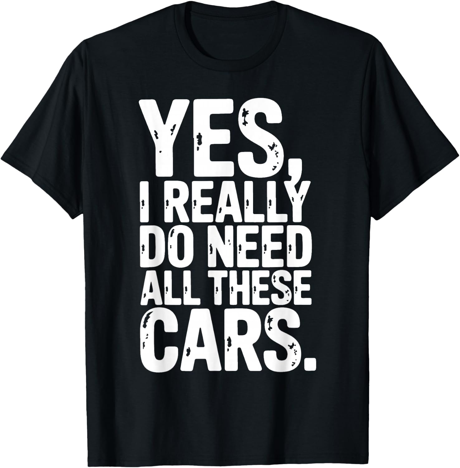 Yes I Really Do Need All These Cars Garage Mechanic Car Auto T-Shirt - T-Shirt | Black