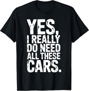 Yes I Really Do Need All These Cars Garage Mechanic Car Auto T-Shirt - T-Shirt | Black