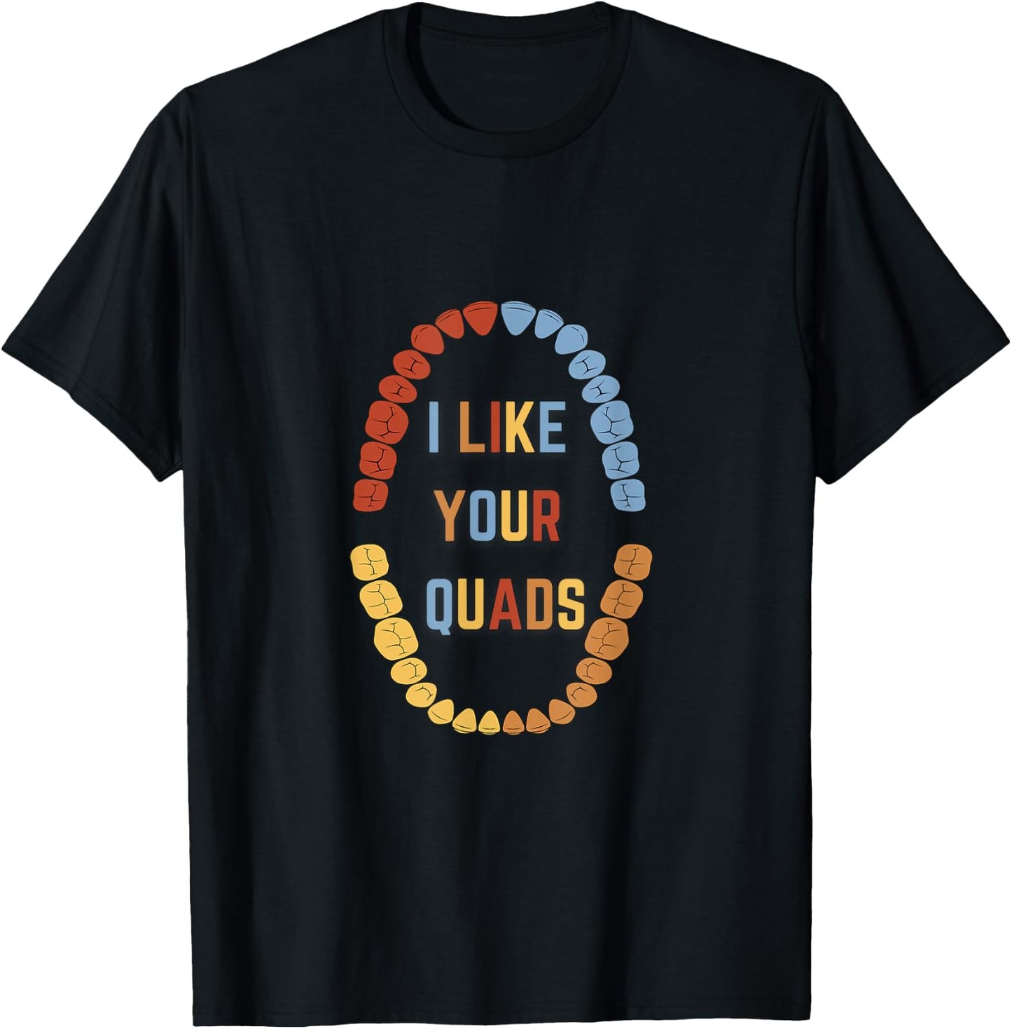 I Like Your quads Funny Dentist Dental Assistant T-Shirt - T-Shirt | Black
