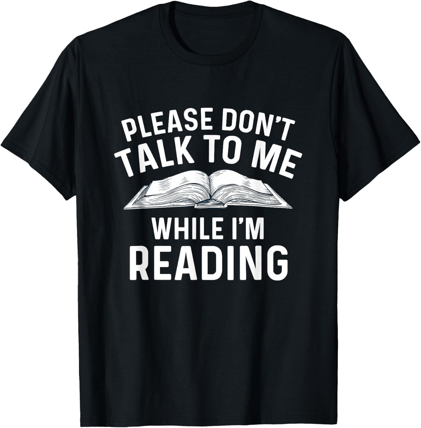 Please Don't Talk To Me While I'm Reading - Bookworm Reader T-Shirt - T-Shirt | Black