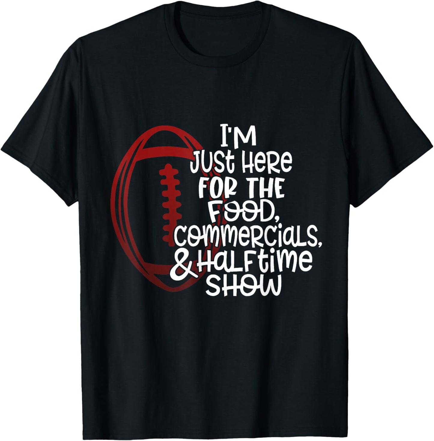 Funny Football I'm Just Here for the Food and Halftime Show T-Shirt - T-Shirt | Black