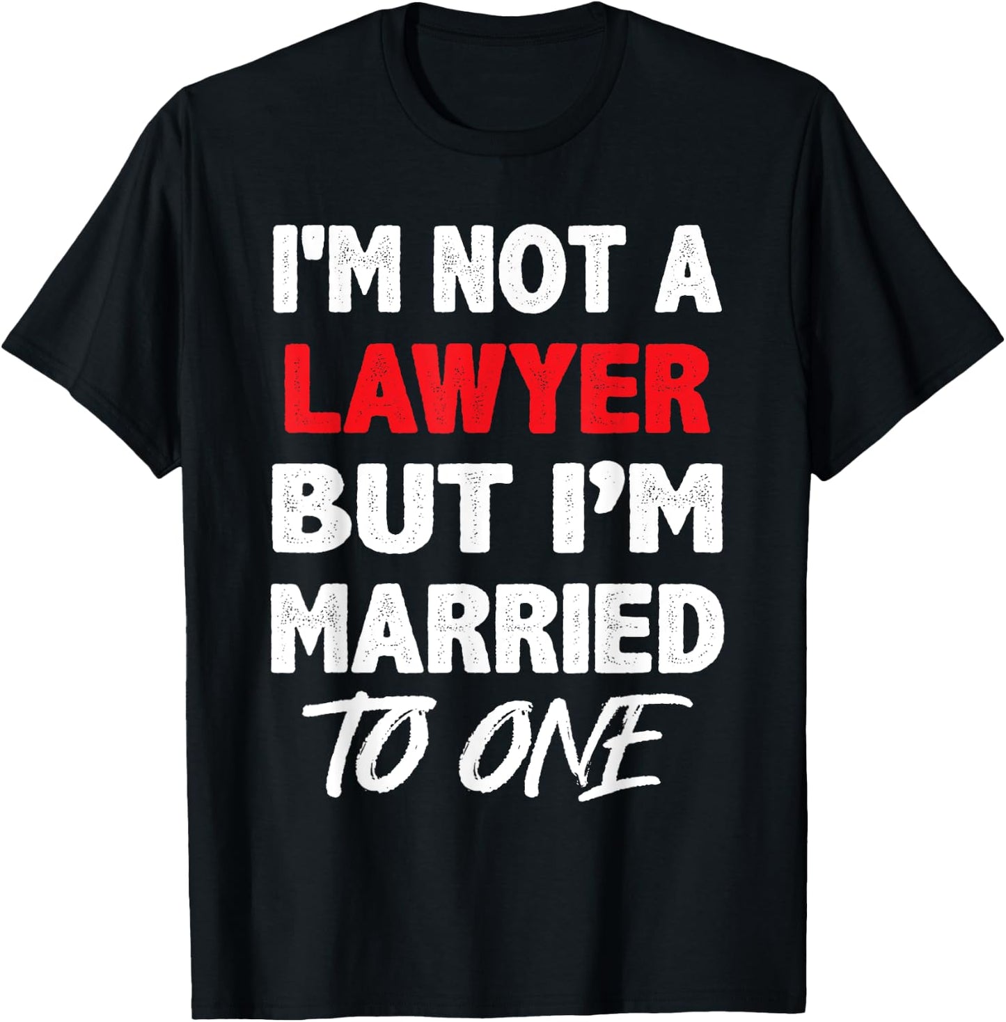 I'm not a Lawyer, But I'm Married To One - Funny Spouse T-Shirt - T-Shirt | Black