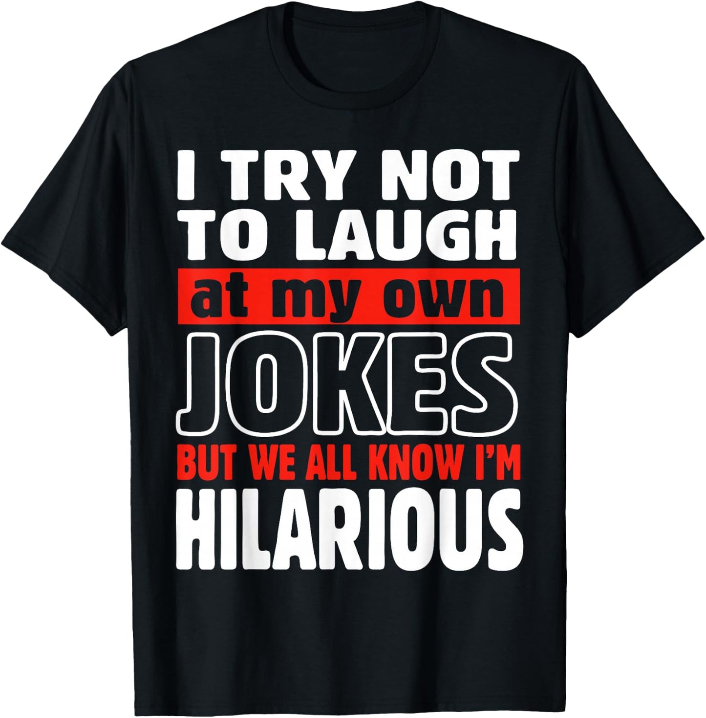 I Try Not to Laugh at My Own Jokes Comedian Gift T-Shirt - T-Shirt | Black