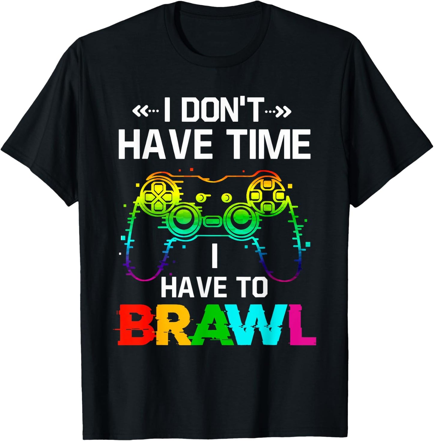 I Don't Have Time I Have to Brawl Showdown Stars Funny Gamer T-Shirt - T-Shirt | Black