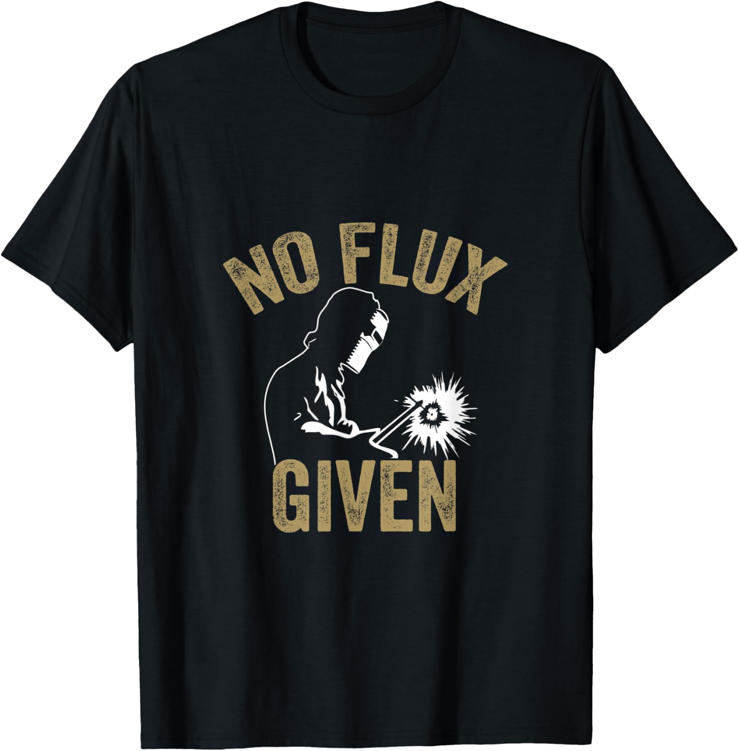 No Flux Given Welding Lover Welder Metal Worker Gift T-Shirt - T-Shirt | Black