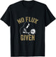 No Flux Given Welding Lover Welder Metal Worker Gift T-Shirt - T-Shirt | Black
