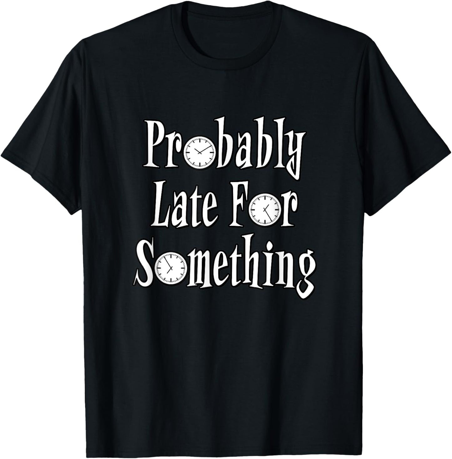 Probably Late For Something - With Clocks T-Shirt - T-Shirt | Black