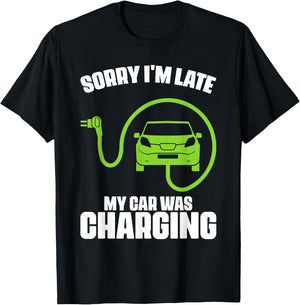 Sorry I'm Late My Car Was Charging Electric Car Drivers T-Shirt - T-Shirt | Black