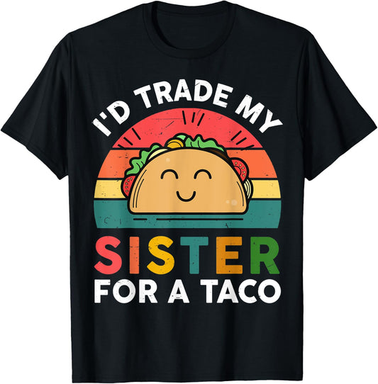 Cute Taco Shirt Kids Toddler I'd Trade My Sister For A Taco T-Shirt - T-Shirt | Black