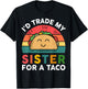 Cute Taco Shirt Kids Toddler I'd Trade My Sister For A Taco T-Shirt - T-Shirt | Black