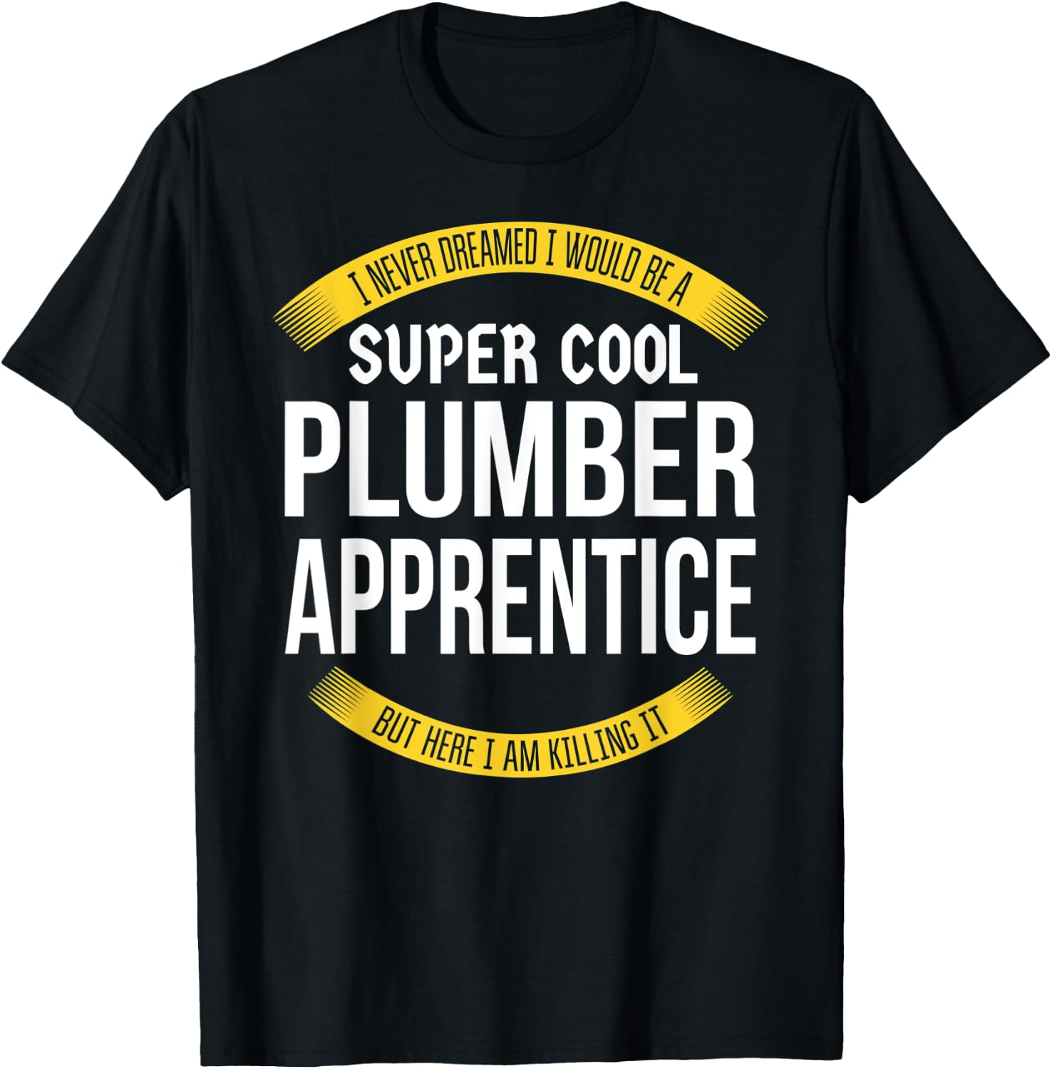 Funny Plumber Apprentice Gift Appreciation T-Shirt - T-Shirt | Black